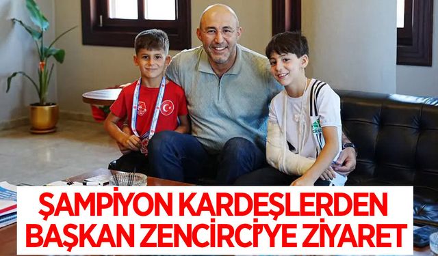 Başkan Zencirci, şampiyon kardeşleri ağırladı