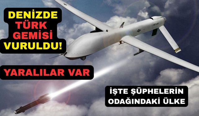 Türk gemisine dron saldırısı: 4 yaralı