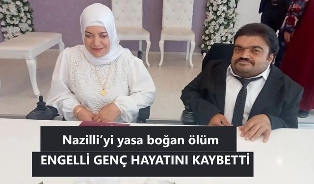 Nazilli’yi yasa boğan ölüm