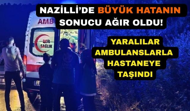 Nazilli'de büyük hatanın sonucu ağır oldu!