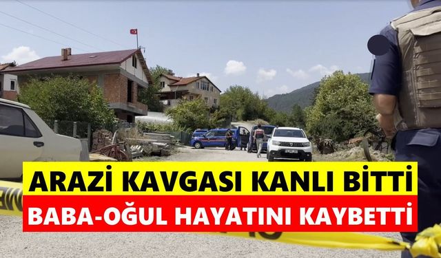 Arazi kavgası kanlı bitti! Baba ve oğlu tüfekle vurularak öldürüldü