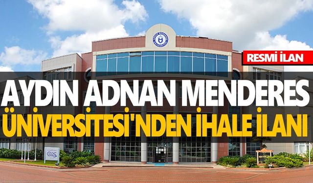 AYDIN ADNAN MENDERES ÜNİVERSİTESİ'NDEN İHALE İLANI