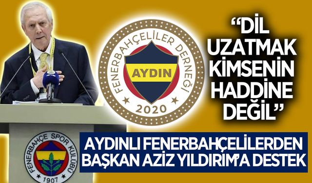 Aydınlı Fenerbahçelilerden Aziz Yıldırım'a destek
