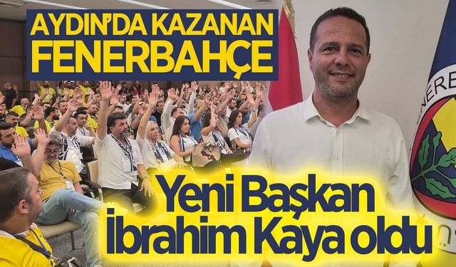 Aydın'da Fenerbahçelilerin yeni başkanı İbrahim Kaya oldu