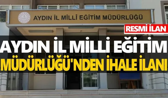AYDIN İL MİLLİ EĞİTİM MÜDÜRLÜĞÜ'NDEN OKUL ONARIM İHALE İLANI
