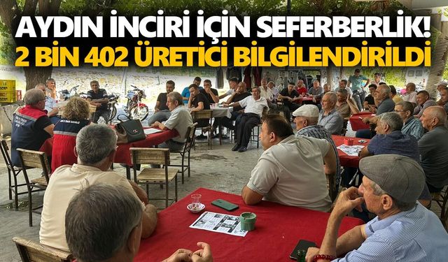 Aydın inciri için seferberlik! 2 bin 402 üretici bilgilendirildi