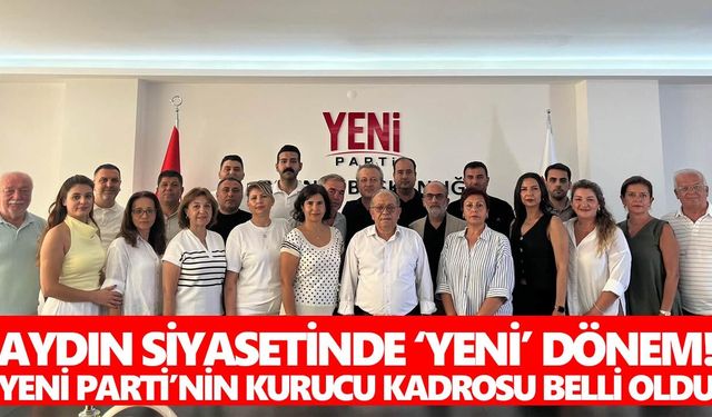 Aydın siyasetinde ‘yeni’ dönem! Yeni Parti’nin kurucu kadrosu belli oldu