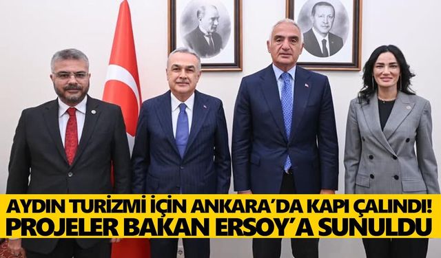 Aydın turizmi için Ankara’da kapı çalındı! Projeler Bakan Ersoy’a sunuldu