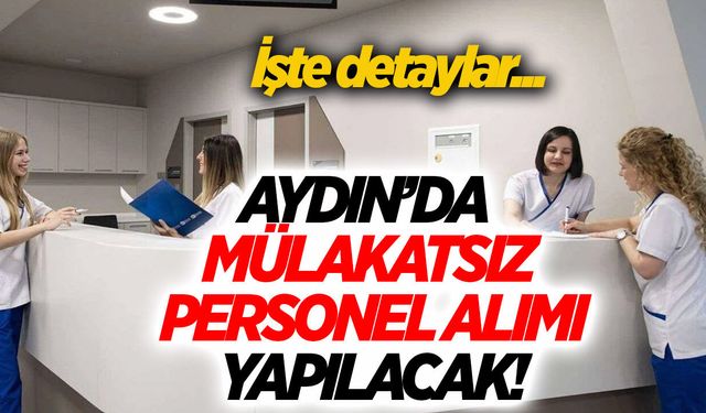 Aydın'da mülakatsız personel alımı yapılacak! İşte detaylar...