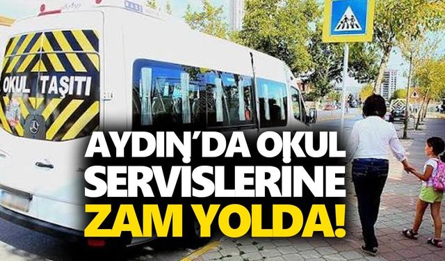 Aydın’da velileri üzecek haber! Okul servislerine zam yolda