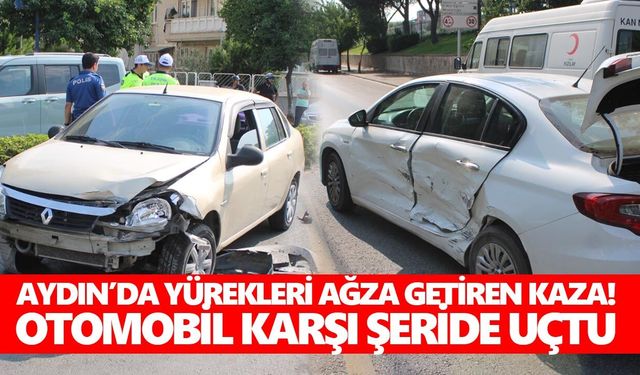 Aydın’da yürekleri ağza getiren kaza! Otomobil karşı şeride uçtu