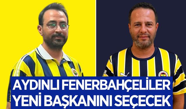 Aydın Fenerbahçeliler Derneği yeni başkanını seçiyor