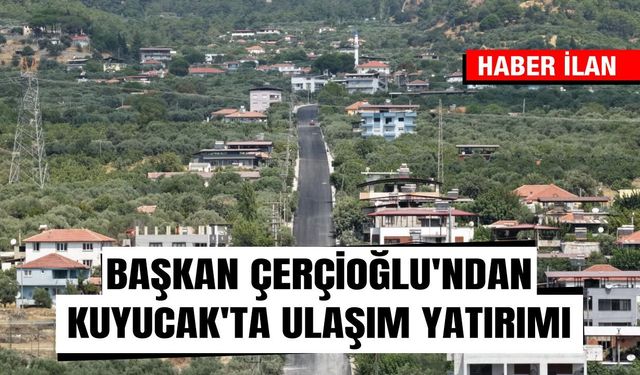 Başkan Çerçioğlu’ndan Kuyucak’ta ulaşım yatırımı