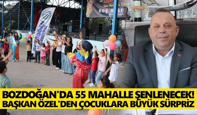 Bozdoğan'da 55 mahalle şenlenecek! Başkan Özel'den çocuklara büyük sürpriz