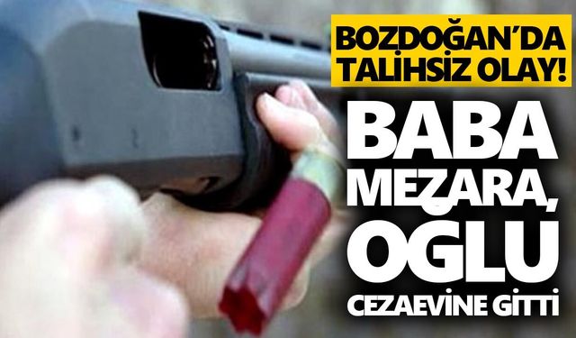 Bozdoğan’da talihsiz olay! Baba mezara, oğlu cezaevine gitti