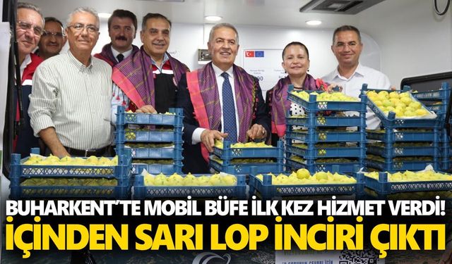 Buharkent’te mobil büfe ilk kez hizmet verdi! İçinden sarı lop inciri çıktı