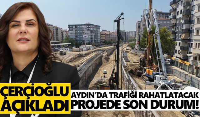Çerçioğlu açıkladı! Aydın’da trafiği rahatlatacak projede son durum