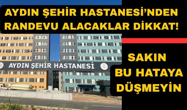 Aydın Şehir Hastanesi'nden randevu alacaklar dikkat