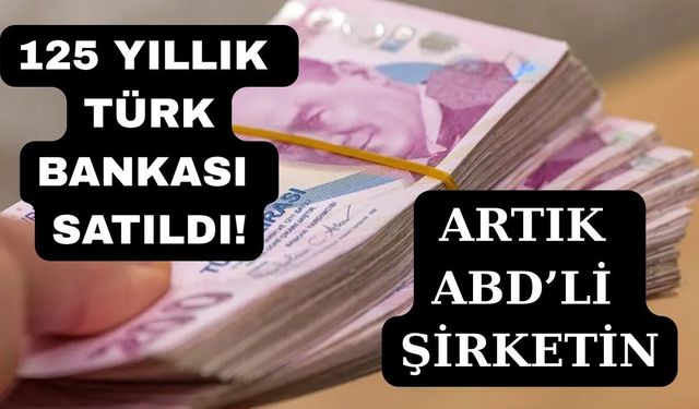 Köklü Türk bankasının hisseleri ABD'li şirkete devredildi