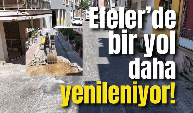 Efeler’de bir yol daha yenileniyor! Çalışmalar başladı