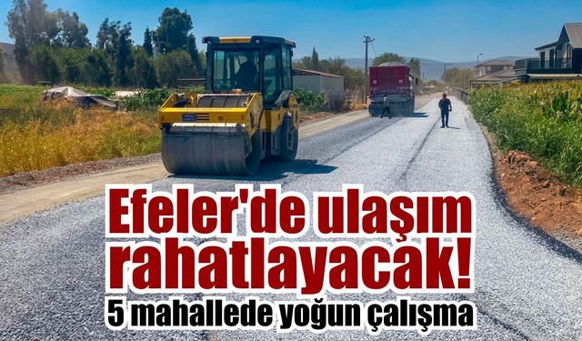 Efeler'de ulaşım rahatlayacak! 5 mahallede yoğun çalışma