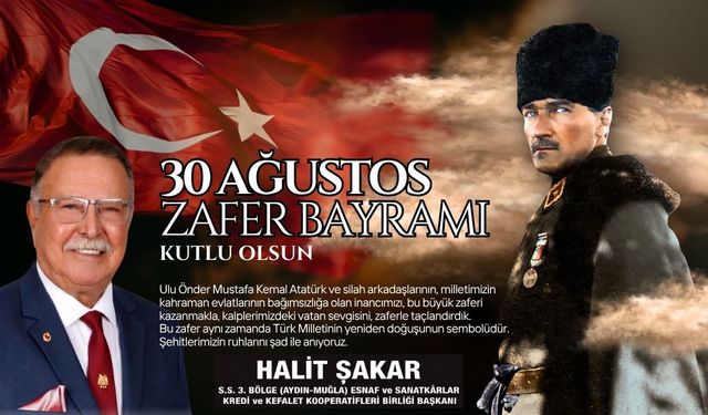 SS 3. BÖLGE AYDIN-MUĞLA ESNAF VE SANATKARLAR KREDİ VE KEFALET KOOPERATİFLERİ BÖLGE BİRLİĞİ BAŞKANI HALİT ŞAKAR’DAN 30 AĞUSTOS MESAJI