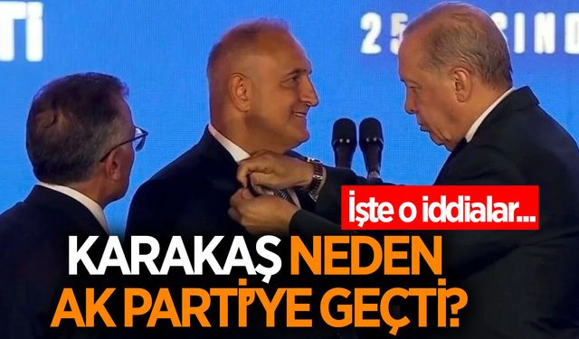 Aydın Milletvekili Karakaş neden AK Parti'ye geçti? İşte o iddialar...