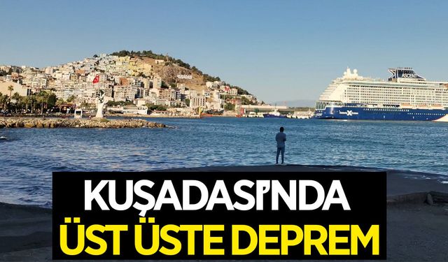 Kuşadası'nda üst üste deprem korkuttu