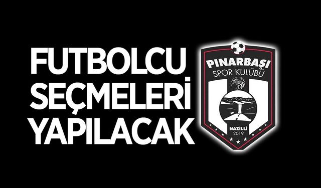 Nazilli Pınarbaşıspor futbolcu seçmeleri yapacak