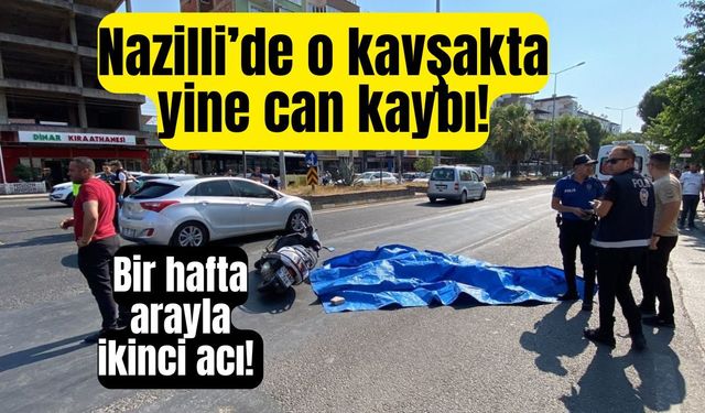 Nazilli’de o kavşakta yine can kaybı!