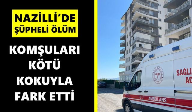 Nazilli’de yaşlı kadın evinde ölü bulundu