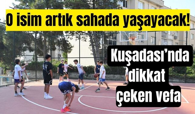 O isim artık sahada yaşayacak! Kuşadası’nda dikkat çeken vefa