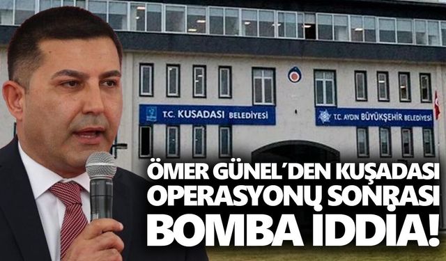 Ömer Günel’den Kuşadası operasyonu sonrası bomba iddia!