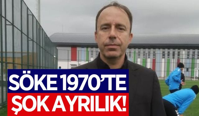 Söke 1970'te şok ayrılık!