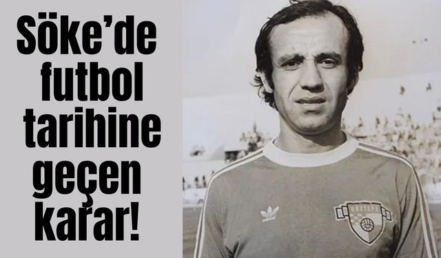 Söke’de futbol tarihine geçen karar!