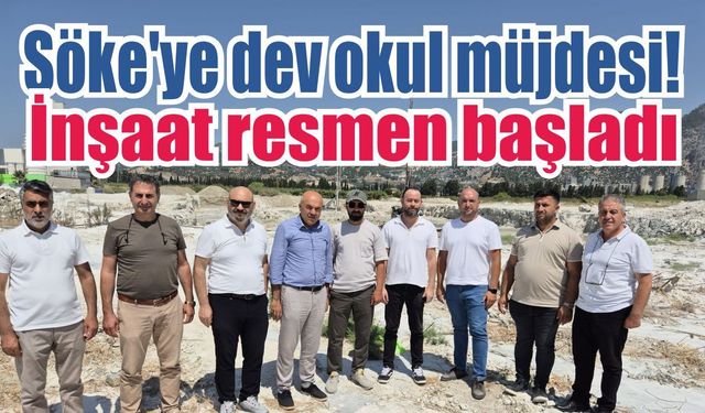 Söke'de yıllardır beklenen proje başladı! 40 derslik dev okul yükseliyor