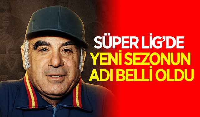 Süper Lig'de  2026-2027 sezonunu adı açıklandı