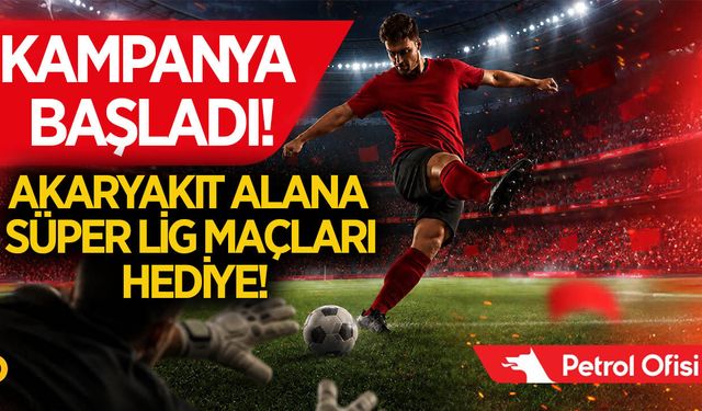 Dev kampanya başladı! Akaryakıt al, Süper Lig’i ücretsiz izle!