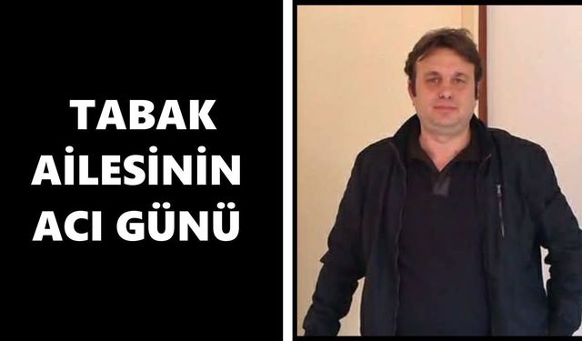 Tabak Ailesi’nin acı günü