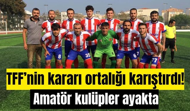 TFF’nin kararı ortalığı karıştırdı! Amatör kulüpler ayakta