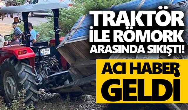 Traktör ile römork arasında sıkıştı! Acı haber geldi