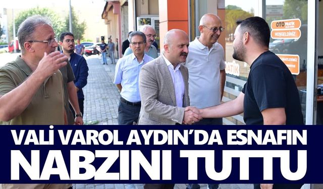 Vali Varol Aydın’da esnafın nabzını tuttu