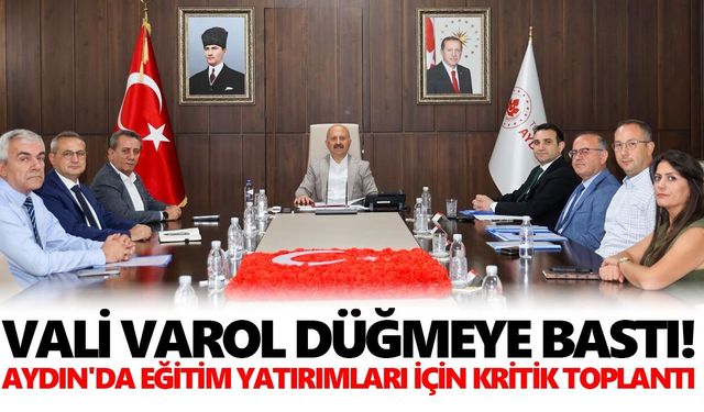 Vali Varol düğmeye bastı! Aydın'da eğitim yatırımları için kritik toplantı