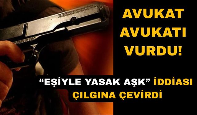Avukat meslektaşını silahla vurdu