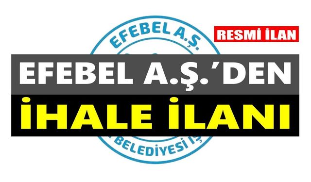 EFEBEL PERS. HİZM. İNŞ. TEM. SPOR GIDA TUR. JEO. SAN. VE TİC A.Ş.'DEN İHALE İLANI