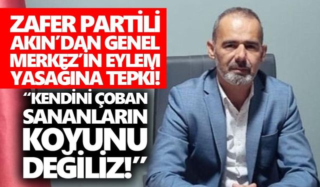 Zafer Partisi Aydın İl Başkanı Akın’dan Genel Merkez’e rest!