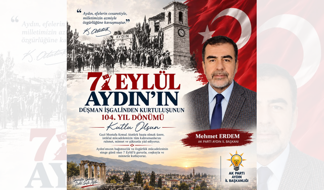 AK PARTİ AYDIN İL BAŞKANI MEHMET ERDEM’DEN 7 EYLÜL KUTLAMA MESAJI