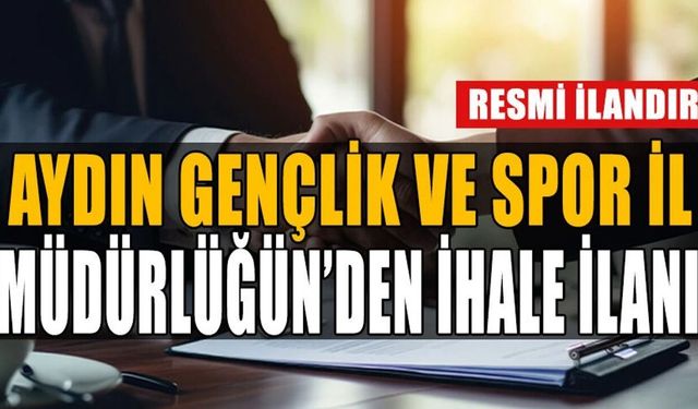AYDIN GENÇLİK VE SPOR İL MÜDÜRLÜĞÜ'NDEN HURDA KARŞILIĞI YIKIM VE MOLOZ NAKLİ İŞİ İHALE İLANI