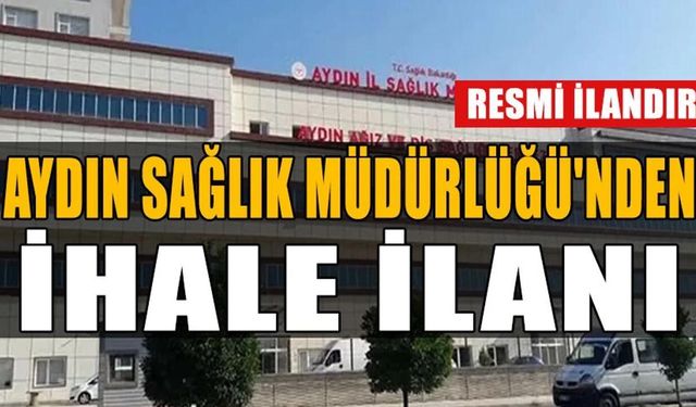 AYDIN İL SAĞLIK MÜDÜRLÜĞÜ'NDEN BİNA İŞLERİ İHALE İLANI