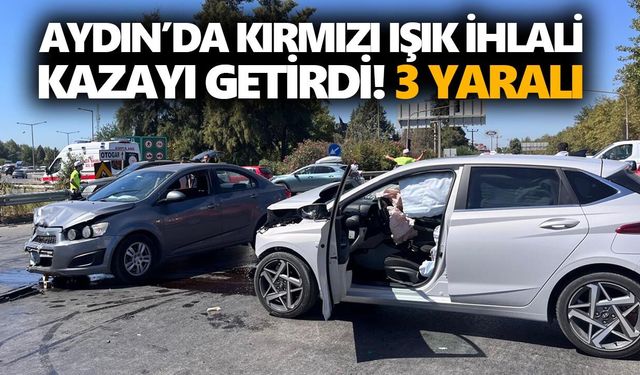 Aydın’da kırmızı ışık ihlali kazayı getirdi! 3 yaralı